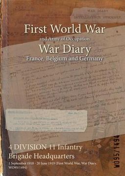 portada 4 DIVISION 11 Infantry Brigade Headquarters: 1 September 1918 - 20 June 1919 (First World War, War Diary, WO95/1494) (en Inglés)