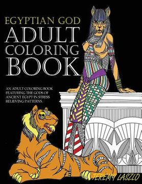 portada Adult Coloring Book: An Adult Coloring Book Featuring The Gods Of Ancient Egypt In Stress Relieving Patterns (en Inglés)