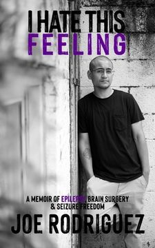 portada I Hate This Feeling: A Memoir of Epilepsy, Brain Surgery & Seizure Freedom (en Inglés)
