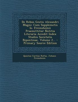 portada de Rebus Gestis Alexandri Magni: Cum Supplemetis IO. Freinshemii Praemittitur Notitia Literaria Accedit Index Studiis Societatis Bipontinae, Volume 2. (en Latin)