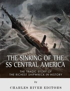 portada The Sinking of the ss Central America: The Tragic Story of the Richest Shipwreck in History (in English)