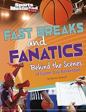 portada Fast Breaks and Fanatics: Behind the Scenes of Game day Basketball (Sports Illustrated Kids: It's Game Day! ) 