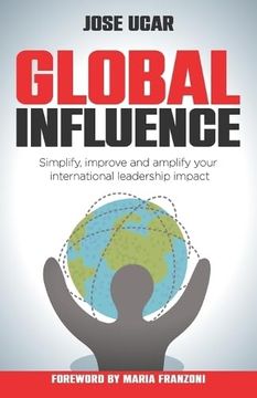 portada Global Influence: How Business Leaders can Simplify, Improve, and Amplify Their International Impact (en Inglés)
