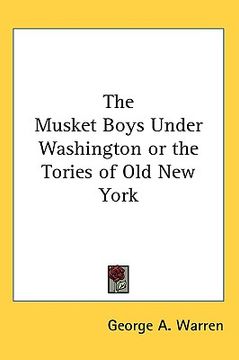 portada the musket boys under washington or the tories of old new york
