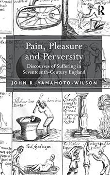 portada Pain, Pleasure and Perversity: Discourses of Suffering in Seventeenth-Century England (en Inglés)