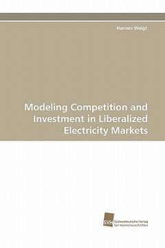 portada modeling competition and investment in liberalized electricity markets (en Inglés)