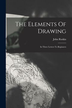 portada The Elements Of Drawing: In Three Letters To Beginners (in English)
