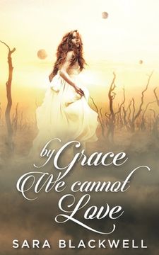 portada By Grace, We Cannot Love (in English)