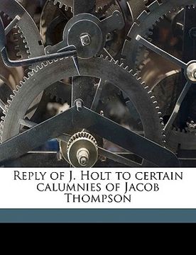 portada reply of j. holt to certain calumnies of jacob thompson (en Inglés)