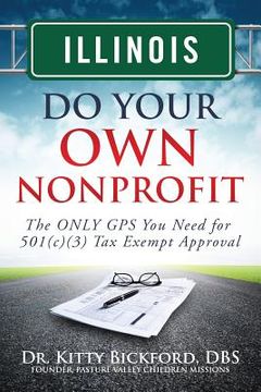 portada Illinois Do Your Own Nonprofit: The ONLY GPS You Need for 501c3 Tax Exempt Approval (en Inglés)
