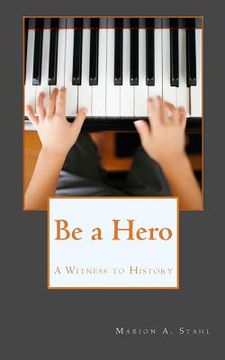 portada Be a Hero: A Witness to History (in English)