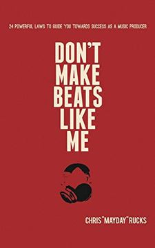 portada Don'T Make Beats Like me: 24 Powerful Laws to Guide you Towards Success as a Music Producer (en Inglés)