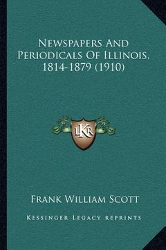 portada newspapers and periodicals of illinois, 1814-1879 (1910) (en Inglés)