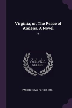 portada Virginia; or, The Peace of Amiens. A Novel: 2 (in English)
