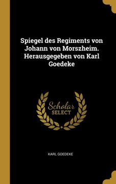portada Spiegel des Regiments von Johann von Morszheim. Herausgegeben von Karl Goedeke (en Alemán)