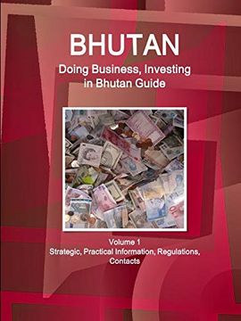 portada Bhutan: Doing Business, Investing in Bhutan Guide Volume 1 Strategic, Practical Information, Regulations, Contacts (World Business and Investment Library) (en Inglés)