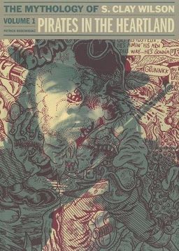 portada Pirates In The Heartland: The Mythology Of S. Clay Wilson Vol. 1 (en Inglés)