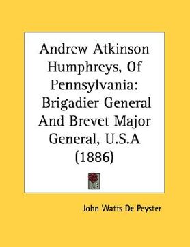 portada andrew atkinson humphreys, of pennsylvania: brigadier general and brevet major general, u.s.a (1886) (en Inglés)