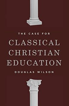 portada The Case for Classical Christian Education (en Inglés)
