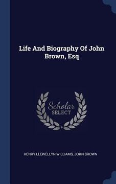 portada Life And Biography Of John Brown, Esq (in English)