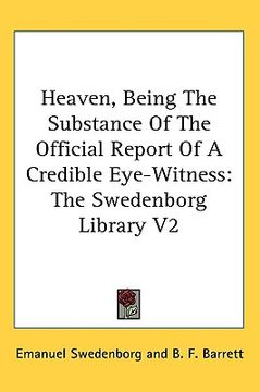 portada heaven, being the substance of the official report of a credible eye-witness: the swedenborg library v2