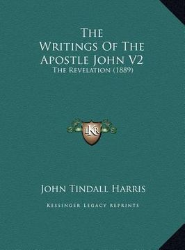 portada the writings of the apostle john v2 the writings of the apostle john v2: the revelation (1889) the revelation (1889) (en Inglés)