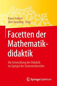 portada Facetten der Mathematikdidaktik: Die Entwicklung der Didaktik im Spiegel der Semesterberichte (en Alemán)
