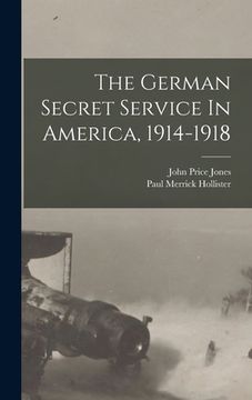 portada The German Secret Service In America, 1914-1918