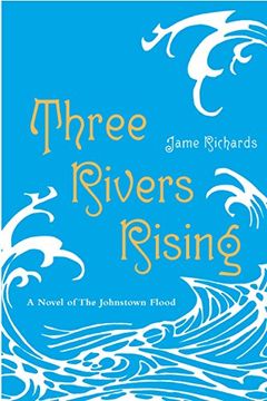 portada Three Rivers Rising: The Novel of the Johnstown Flood (in English)