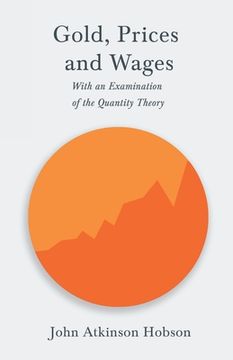 portada Gold, Prices and Wages - With an Examination of the Quantity Theory (in English)