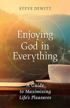 portada Enjoying god in Everything: A Guide to Maximizing Life's Pleasures (en Inglés)
