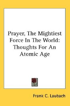 portada prayer, the mightiest force in the world: thoughts for an atomic age (en Inglés)