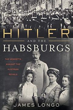 portada Hitler and the Habsburgs: The Fuhrer's Vendetta Against the Austrian Royals (en Inglés)
