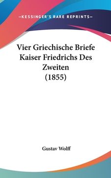 portada Vier Griechische Briefe Kaiser Friedrichs Des Zweiten (1855) (in German)