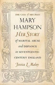 portada The Case of Mistress Mary Hampson: Her Story of Marital Abuse and Defiance in Seventeenth-Century England (en Inglés)