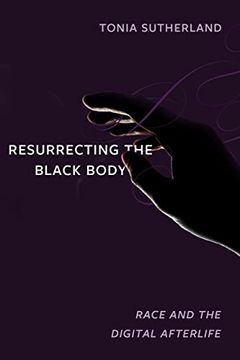 portada Resurrecting the Black Body: Race and the Digital Afterlife (in English)