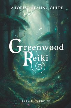 Greenwood Reiki: A forest healing guide