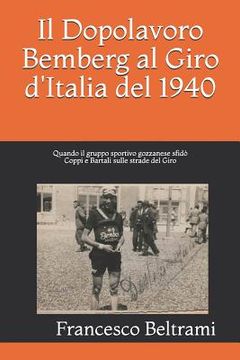 portada Il Dopolavoro Bemberg al Giro d'Italia del 1940: Quando il gruppo sportivo gozzanese sfidò Coppi e Bartali sulle strade del Giro (in Italian)