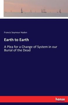 portada Earth to Earth: A Plea for a Change of System in our Burial of the Dead (en Inglés)