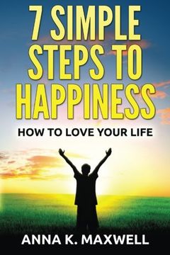 portada 7 Simple Steps to Happiness: How to love your life: Volume 1 (Personal Development)