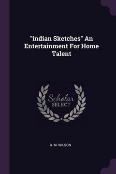 portada "indian Sketches" An Entertainment For Home Talent