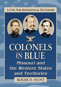 portada Colonels in Blue--Missouri and the Western States and Territories: A Civil War Biographical Dictionary (in English)