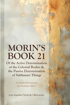 portada Morin's Book 21: Of the Active Determination of the Celestial Bodies & the Passive Determination of Sublunary Things (in English)