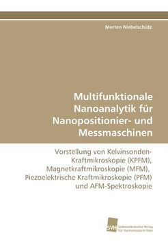 portada Multifunktionale Nanoanalytik für Nanopositionier- und Messmaschinen: Vorstellung von Kelvinsonden-Kraftmikroskopie (KPFM), Magnetkraftmikroskopie ... Kraftmikroskopie (PFM) und AFM-Spektroskopie
