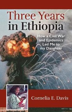 portada Three Years in Ethiopia: How a Civil War and Epidemics Led Me to my Daughter (en Inglés)