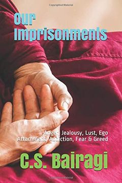 portada Our Imprisonments: Anger, Jealousy, Lust, ego Attachment, Addiction, Fear & Greed (en Inglés)