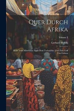 portada Quer Durch Afrika: Reise vom Mittelmeer Nach dem Tschad-See und zum Golf von Guinea; Volume 2 (en Alemán)