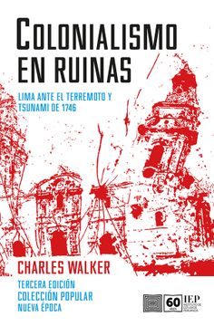 portada Colonialismo en ruinas. Lima frente al terremoto y tsunami de 1746. Tercera Ed.