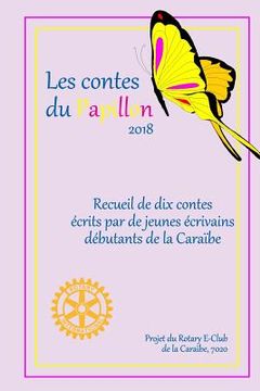 portada Les Contes du Papillon (2018): HISTOIRES ECRITES PAR DES ENFANTS POUR DES ENFANTS: Un projet du Rotary E-Club de la Caraïbe, 7020 (en Francés)