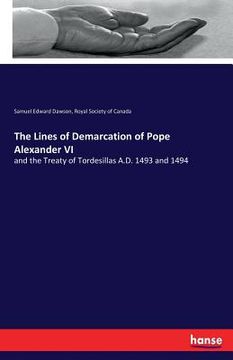 portada The Lines of Demarcation of Pope Alexander VI: and the Treaty of Tordesillas A.D. 1493 and 1494